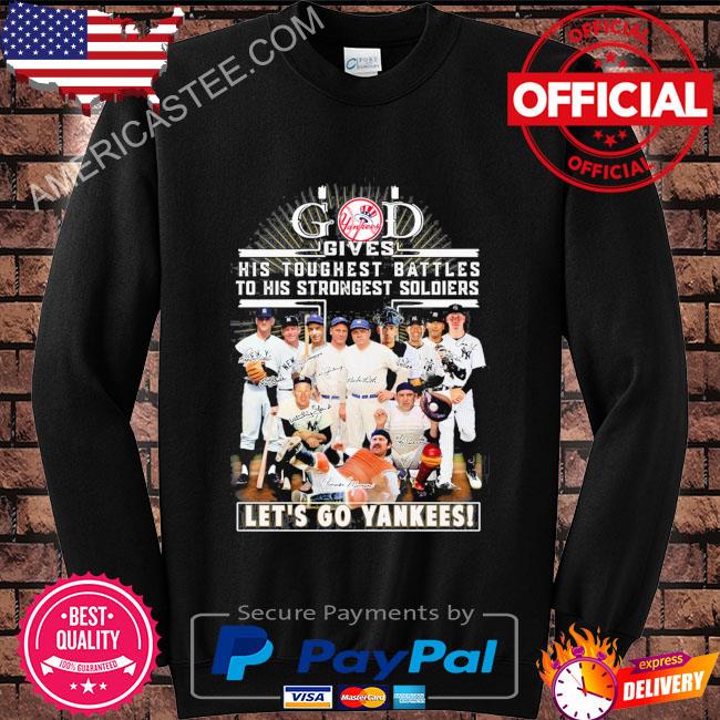 God gives his toughest battles to his strongest soldiers let’s go yankees signature 2023 shirt