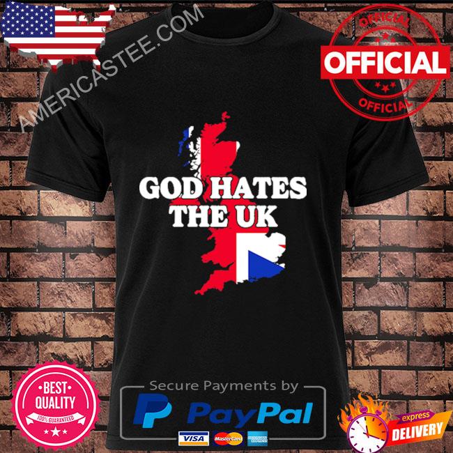 God hates the uk shirt