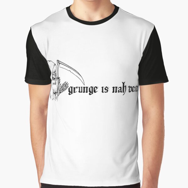 Grunge is Nah Dead by keevatee T-Shirts, Hoodie, Sweatshirt | BlankRebels.com (Image 1)