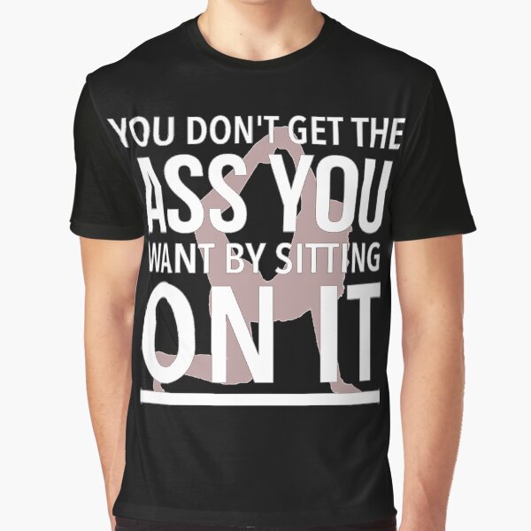 Best Butt Workout - You Don't Get The Ass You Want By Sitting On It, Workout Anytime by Delandor T-Shirts,... (Image 1)