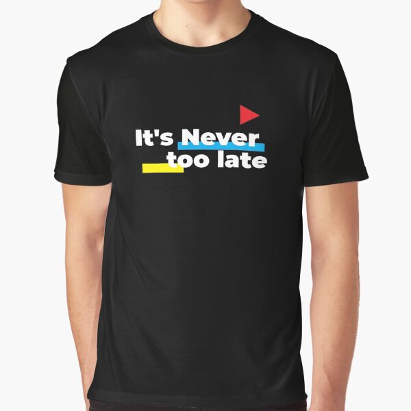 It's Never too late by Pularts Store T-Shirts, Hoodie, Sweatshirt | BlankRebels.com (Image 1)
