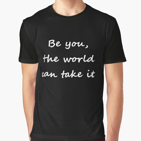 be you, the world can take it by Muddyfootprints T-Shirts, Hoodie, Sweatshirt | BlankRebels.com (Image 1)