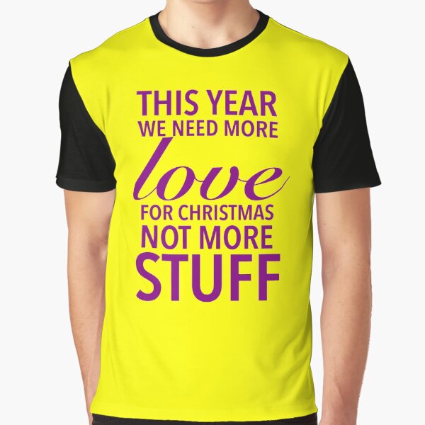 This year we need more love for Christmas, not more stuff - Motivational Slogan Words by Delandor T-Shirts,... (Image 1)