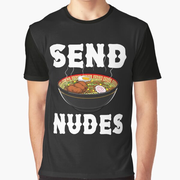 Send Nudes Japanese Instant Noodle Foodie by Bendthetrend T-Shirts, Hoodie, Sweatshirt | BlankRebels.com (Image 1)