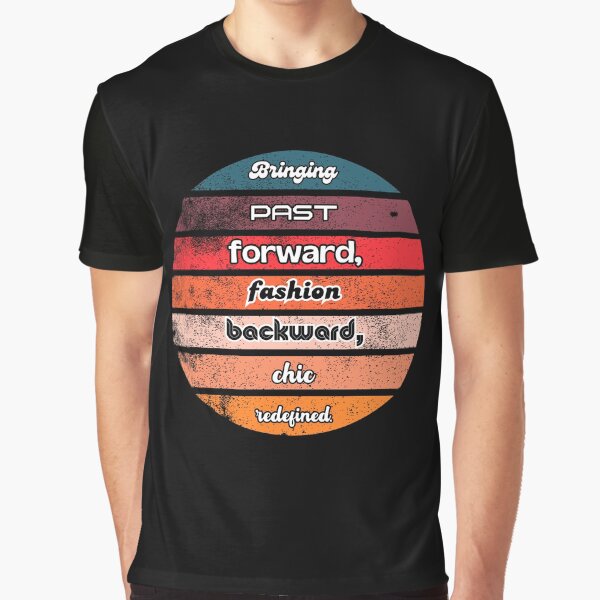 Bringing Past Forward Backward Chic Redefined T-Shirts, Hoodie, Sweatshirt
