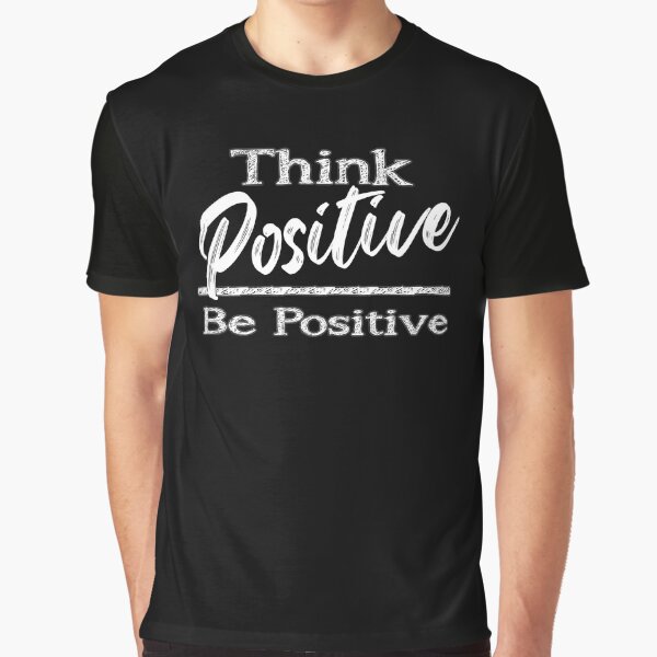 Motivational Quotes For Success In Life, Think positive, be positive by MeroniGDesign T-Shirts, Hoodie, Sweatshirt (Image 1)
