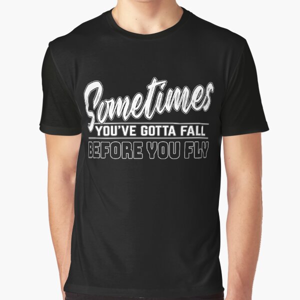 Motivational Slogans, Sometimes you´ve gotta fall before you fly by MeroniGDesign T-Shirts, Hoodie, Sweatshirt (Image 1)