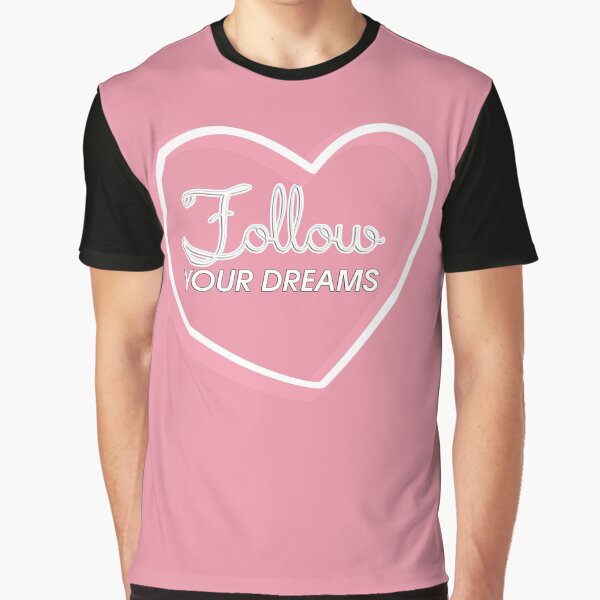 Follow Your Dreams T-Shirts, Hoodie, Sweatshirt