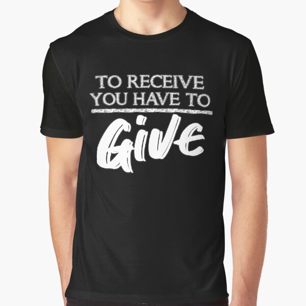 Motivational Quotes For Success In Life, To receive you have to give by MeroniGDesign T-Shirts, Hoodie, Sweatshirt (Image 1)