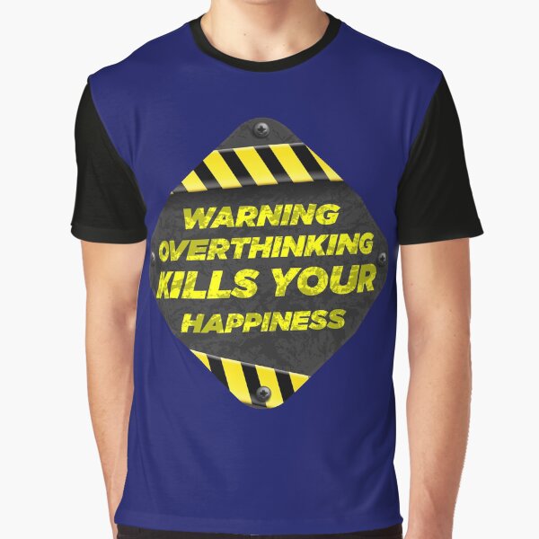 Warning Overthinking Kills Your Happiness | Overthinking Kills Your Happiness v3 by Grafik0 T-Shirts, Hoodie,... (Image 1)
