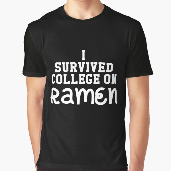 I Survived College On Ramen, Foodie, Ramen Lover, Ramen Noodle by Designs4Less T-Shirts, Hoodie, Sweatshirt (Image 1)