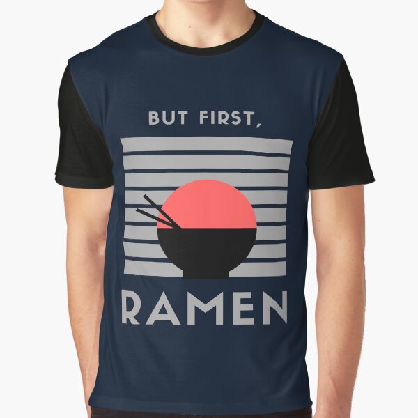 But first, Ramen! #2 by CLPDesignLab T-Shirts, Hoodie, Sweatshirt | BlankRebels.com (Image 1)