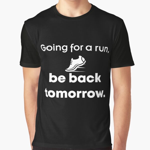 Going Run Be Back Tomorrow Ultrarunners Marathon Running Lovers Dad T-Shirts, Hoodie, Sweatshirt