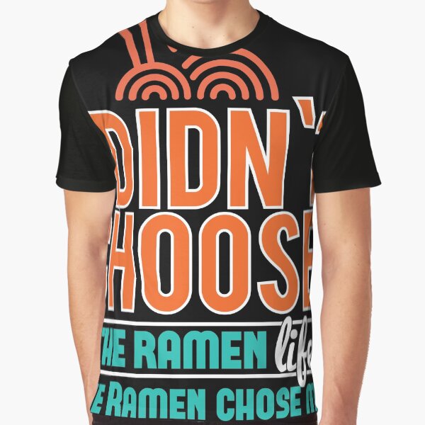 I Didnt choose the Ramen life the ramen chose me by Grinover T-Shirts, Hoodie, Sweatshirt | BlankRebels.com (Image 1)
