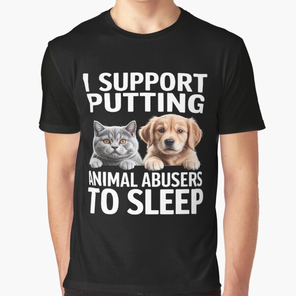 I Support Putting Animal Abusers To Sleep. Dog and cat lover by LinlinsDemons T-Shirts, Hoodie, Sweatshirt (Image 1)