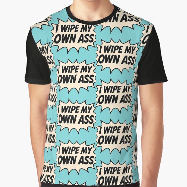 I Wipe My Own Ass by Nicky's Neverland T-Shirts, Hoodie, Sweatshirt | BlankRebels.com (Image 1)