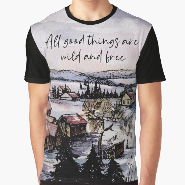 All goods things are wild and free by della95 T-Shirts, Hoodie, Sweatshirt | BlankRebels.com (Image 1)