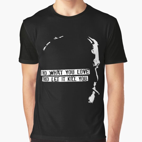 Find what you love and let it kill you by welleytubes T-Shirts, Hoodie, Sweatshirt | BlankRebels.com (Image 1)