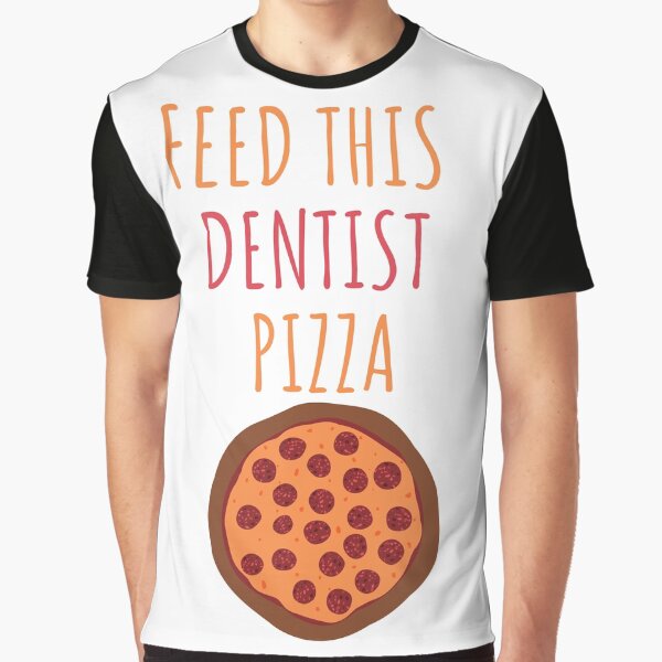 Feed this dentist pizza by javes93 T-Shirts, Hoodie, Sweatshirt | BlankRebels.com (Image 1)