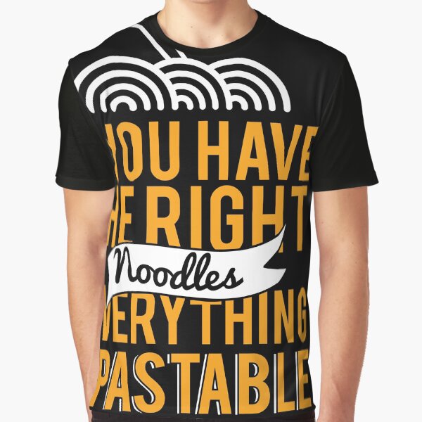 If you have the right noodles everything pastable by Grinover T-Shirts, Hoodie, Sweatshirt | BlankRebels.com (Image 1)
