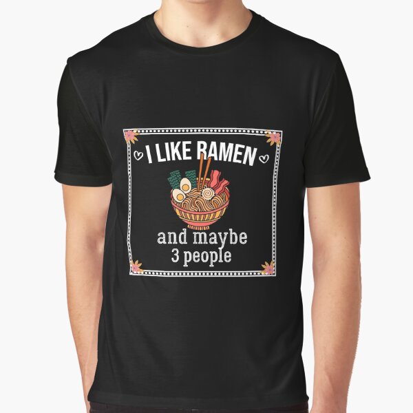 I like Ramen and maybe 3 people - by JustBeCool ⭐⭐⭐⭐⭐ T-Shirts, Hoodie, Sweatshirt | BlankRebels.com (Image 1)