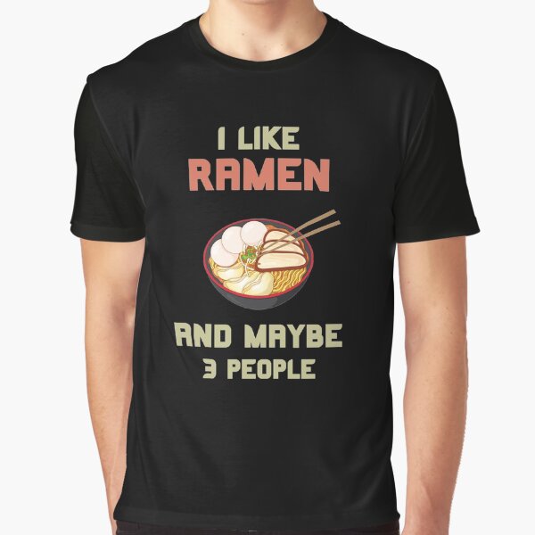 i like ramen and maybe 3 people by Bizarro23 T-Shirts, Hoodie, Sweatshirt | BlankRebels.com (Image 1)