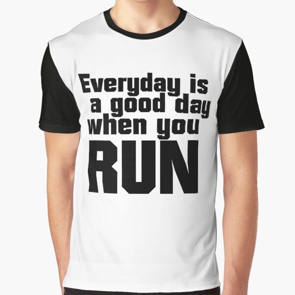 Everyday is a good day when you RUN by della95 T-Shirts, Hoodie, Sweatshirt | BlankRebels.com (Image 1)