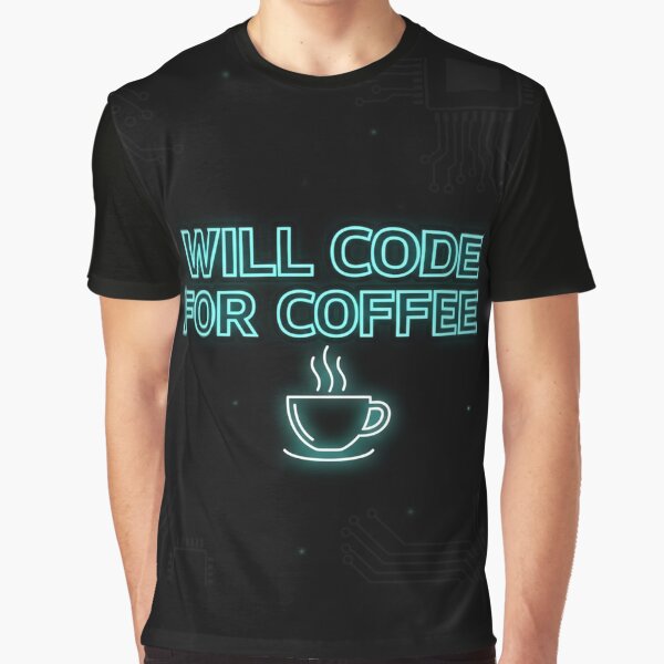 Will Code For Coffee – Programmer Life Graphic by loccotown168 T-Shirts, Hoodie, Sweatshirt | BlankRebels.com (Image 1)