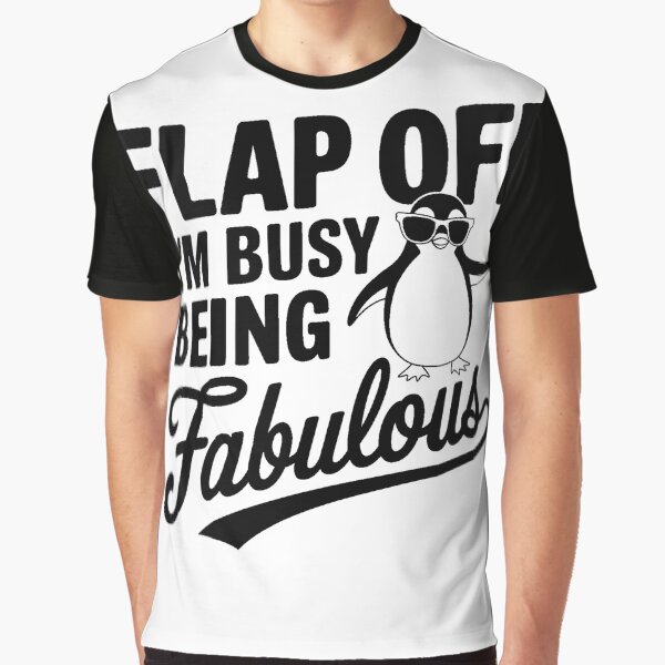 Flap Off I'm Busy Being Fabulous Penguin by artcultreone T-Shirts, Hoodie, Sweatshirt | BlankRebels.com (Image 1)