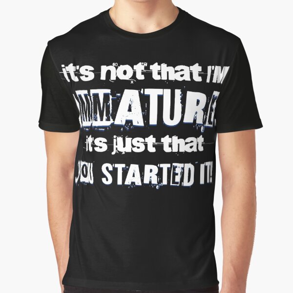 It's Not That I'm Immature - Sarcastic Quote About Immaturity For Sister, Brother, Mom and Dad by zptees... (Image 1)