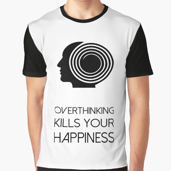 Overthinking Kills Your Happiness_8 (white) by mrGoodwin90 T-Shirts, Hoodie, Sweatshirt | BlankRebels.com (Image 1)