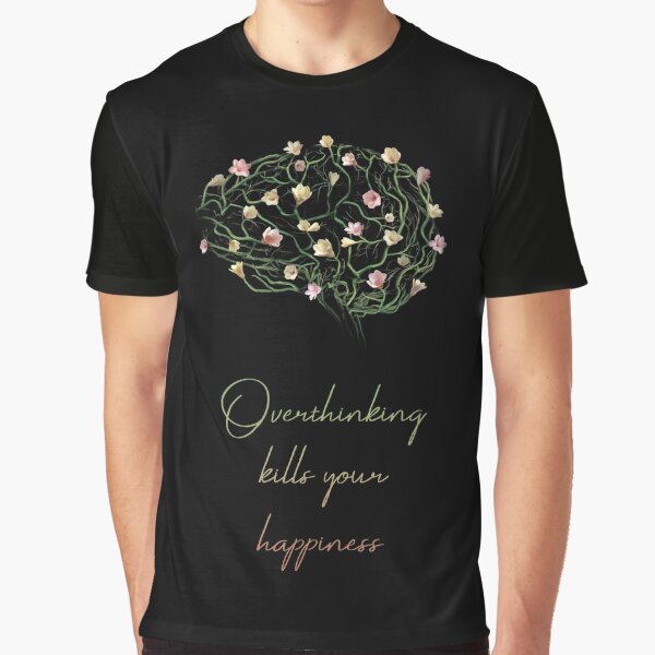 Overthinking Kills Your Happiness_11 by mrGoodwin90 T-Shirts, Hoodie, Sweatshirt | BlankRebels.com (Image 1)