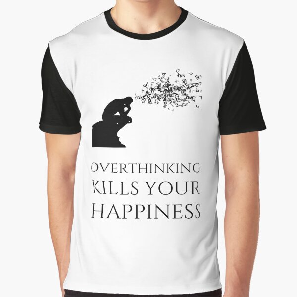 Overthinking Kills Your Happiness_9 (white) by mrGoodwin90 T-Shirts, Hoodie, Sweatshirt | BlankRebels.com (Image 1)