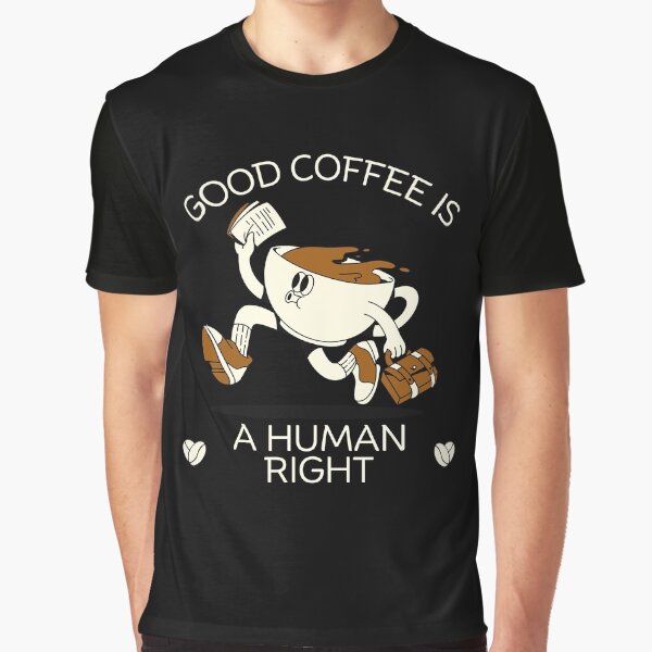 Good coffee is a human right by Peerless-Prime