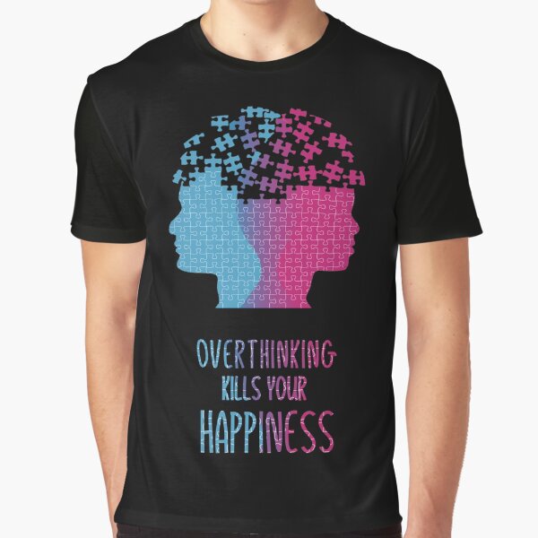 Overthinking Kills Your Happiness_5 T-Shirts, Hoodie, Sweatshirt
