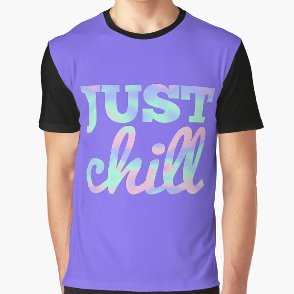 Just Chill Motivational Quote by SoNifty T-Shirts, Hoodie, Sweatshirt | BlankRebels.com (Image 1)