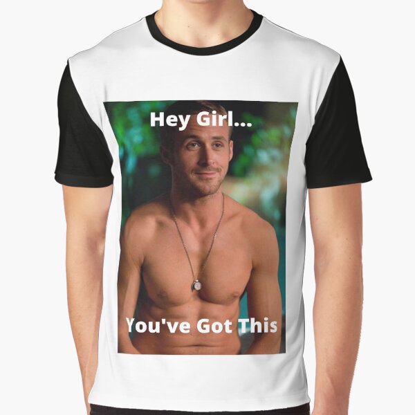 Hey Girl, You've Got This Ryan Gosling by Jayrad26 T-Shirts, Hoodie, Sweatshirt | BlankRebels.com (Image 1)