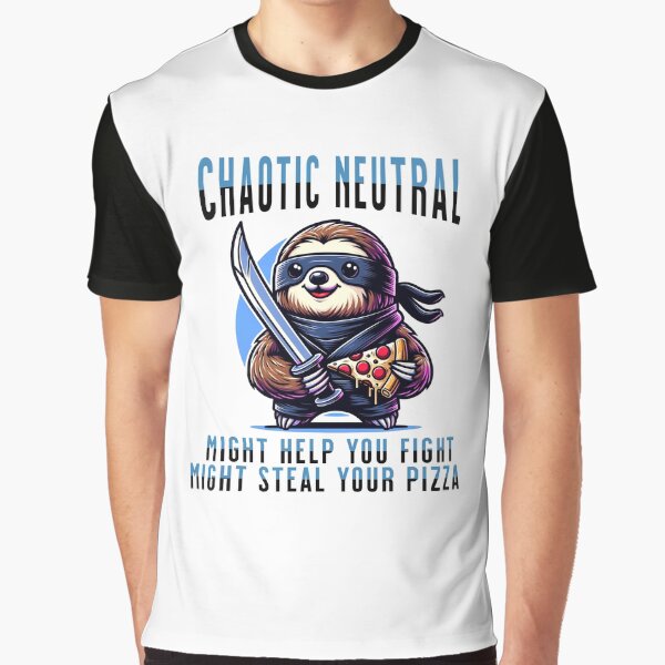 Chaotic Neutral, Might Help You Fight, Might Steal Your Pizza, Sloth Funny Quote by 2ndSketch