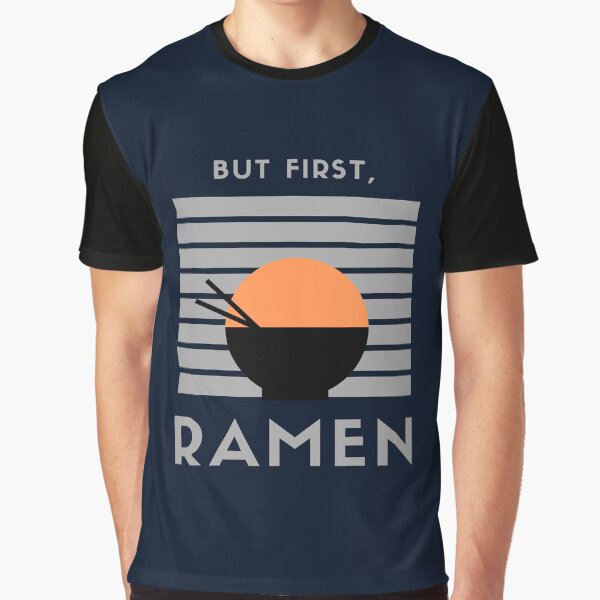But first, Ramen! by CLPDesignLab T-Shirts, Hoodie, Sweatshirt | BlankRebels.com (Image 1)