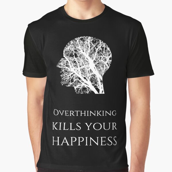 Overthinking Kills Your Happiness_13 (black) by mrGoodwin90 T-Shirts, Hoodie, Sweatshirt | BlankRebels.com (Image 1)