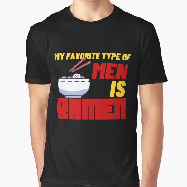 my favorite type of men are ramen by Bizarro23 T-Shirts, Hoodie, Sweatshirt | BlankRebels.com (Image 1)
