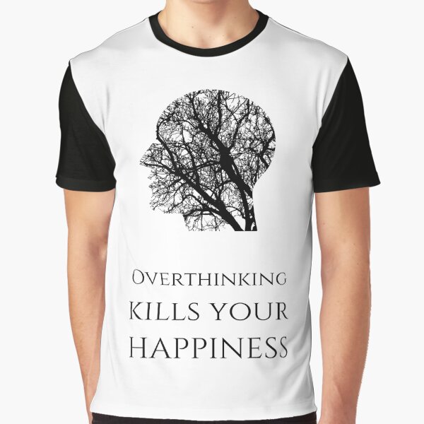 Overthinking Kills Your Happiness_13 (white) by mrGoodwin90 T-Shirts, Hoodie, Sweatshirt | BlankRebels.com (Image 1)