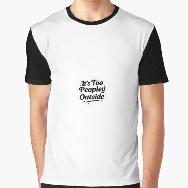 It’s Too Peopley Outside Funny Introvert Sticker by Marosko8812 T-Shirts, Hoodie, Sweatshirt | BlankRebels.com (Image 1)