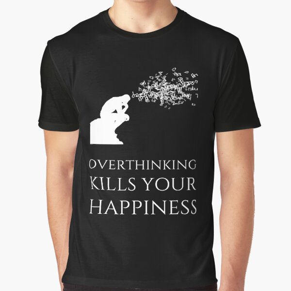 Overthinking Kills Your Happiness_9 (black) by mrGoodwin90 T-Shirts, Hoodie, Sweatshirt | BlankRebels.com (Image 1)