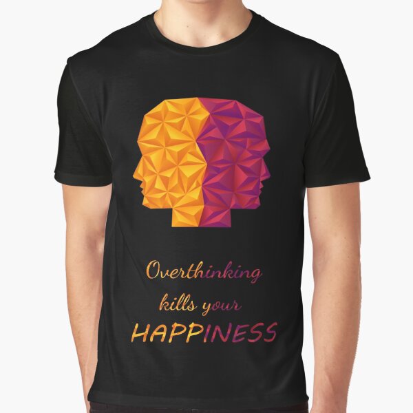 Overthinking Kills Your Happiness_7 by mrGoodwin90 T-Shirts, Hoodie, Sweatshirt | BlankRebels.com (Image 1)