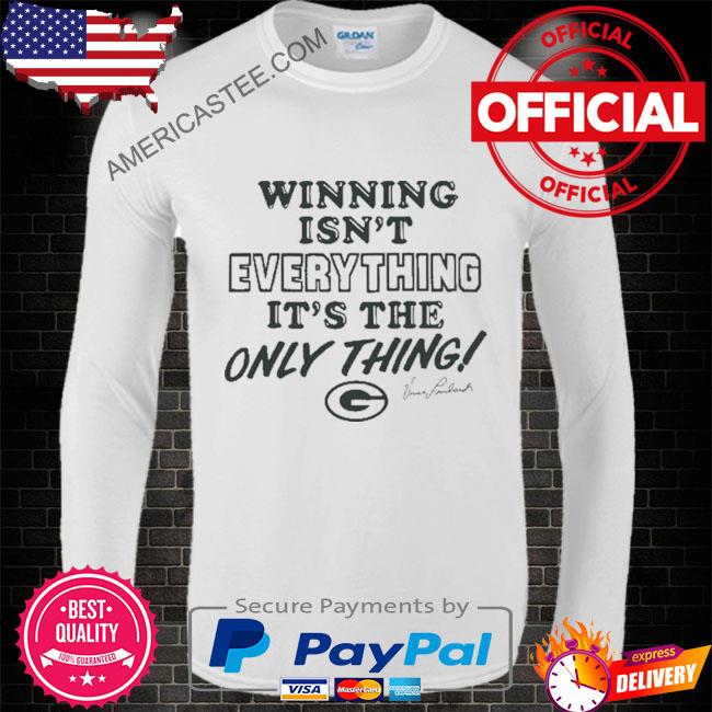 Green bay packers winning isn’t everything it’s the only thing vince lombardi shirt