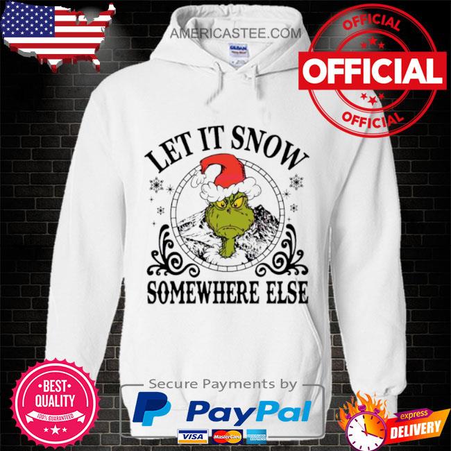 Grinch Santa let it snow somewhere else shirt