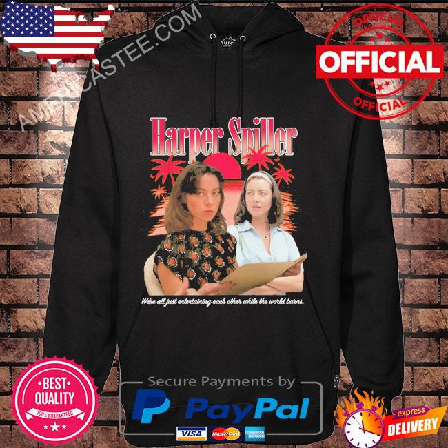 Harper Spiller We’re All Just Entertaining Each Other While The World Burns Shirt