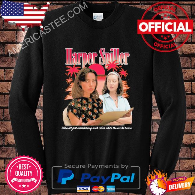 Harper Spiller We’re All Just Entertaining Each Other While The World Burns Shirt