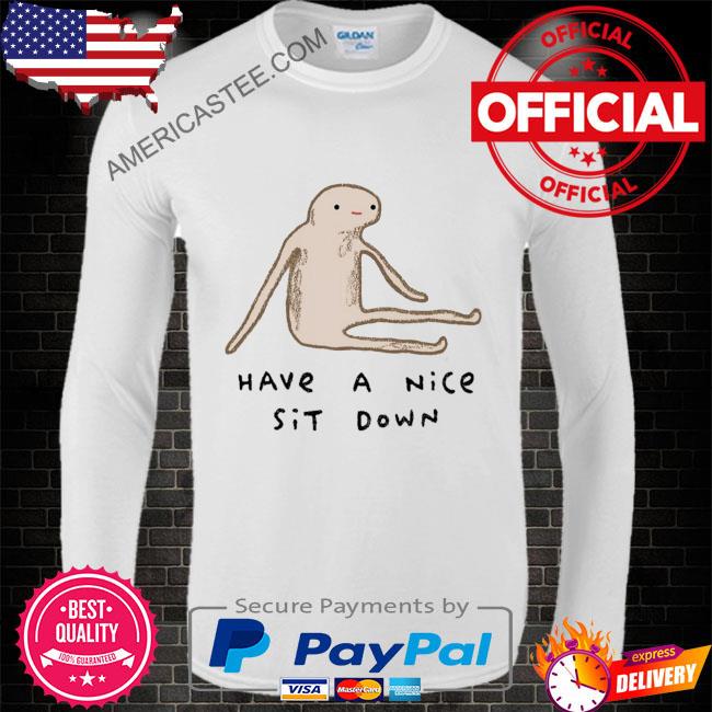Have Nice Sit Down Honest Blob Shirt